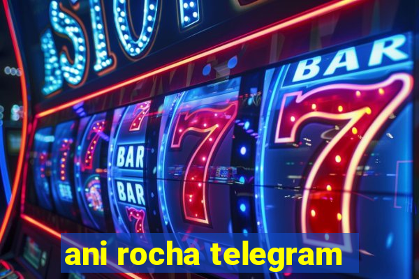 ani rocha telegram